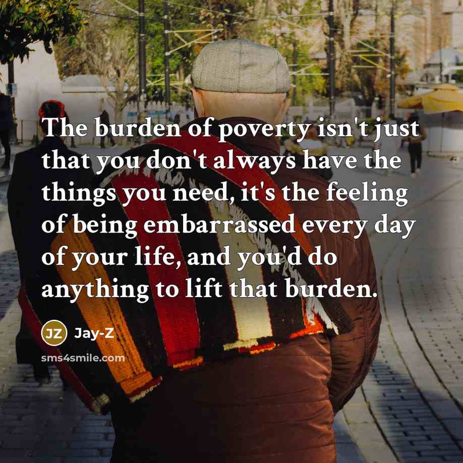 “The burden of poverty isn't just that you don't always…” quote by Jay-Z