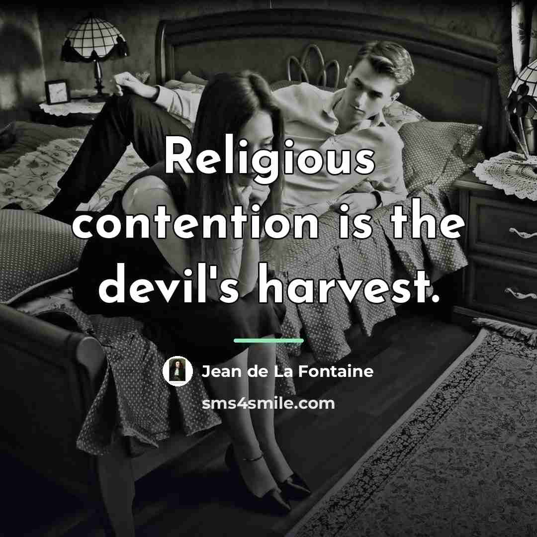 “Religious contention is the devil's harvest.…” quote by Jean de La Fontaine