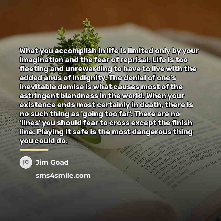 “What you accomplish in life is limited only by your…” quote by Jim Goad