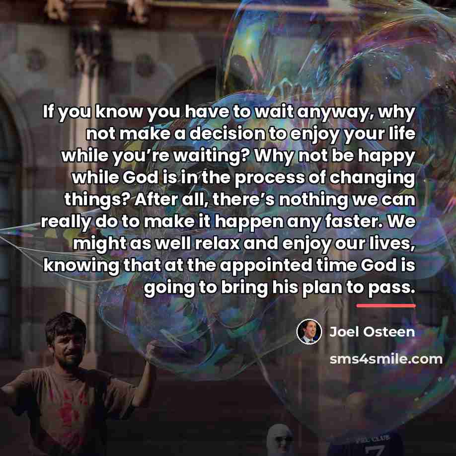 “If you know you have to wait anyway, why not…” quote by Joel Osteen