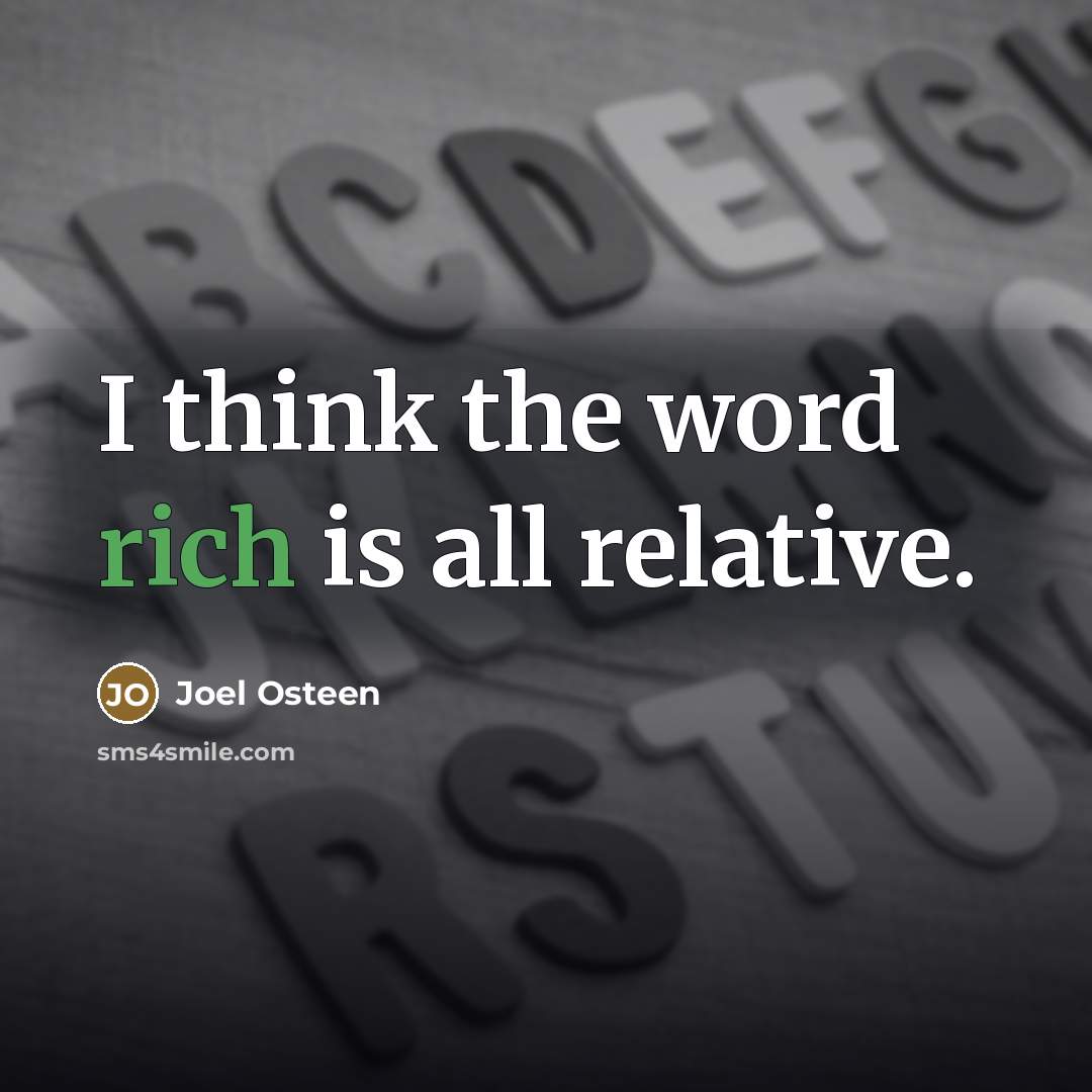 “I think the word rich is all relative.…” quote by Joel Osteen