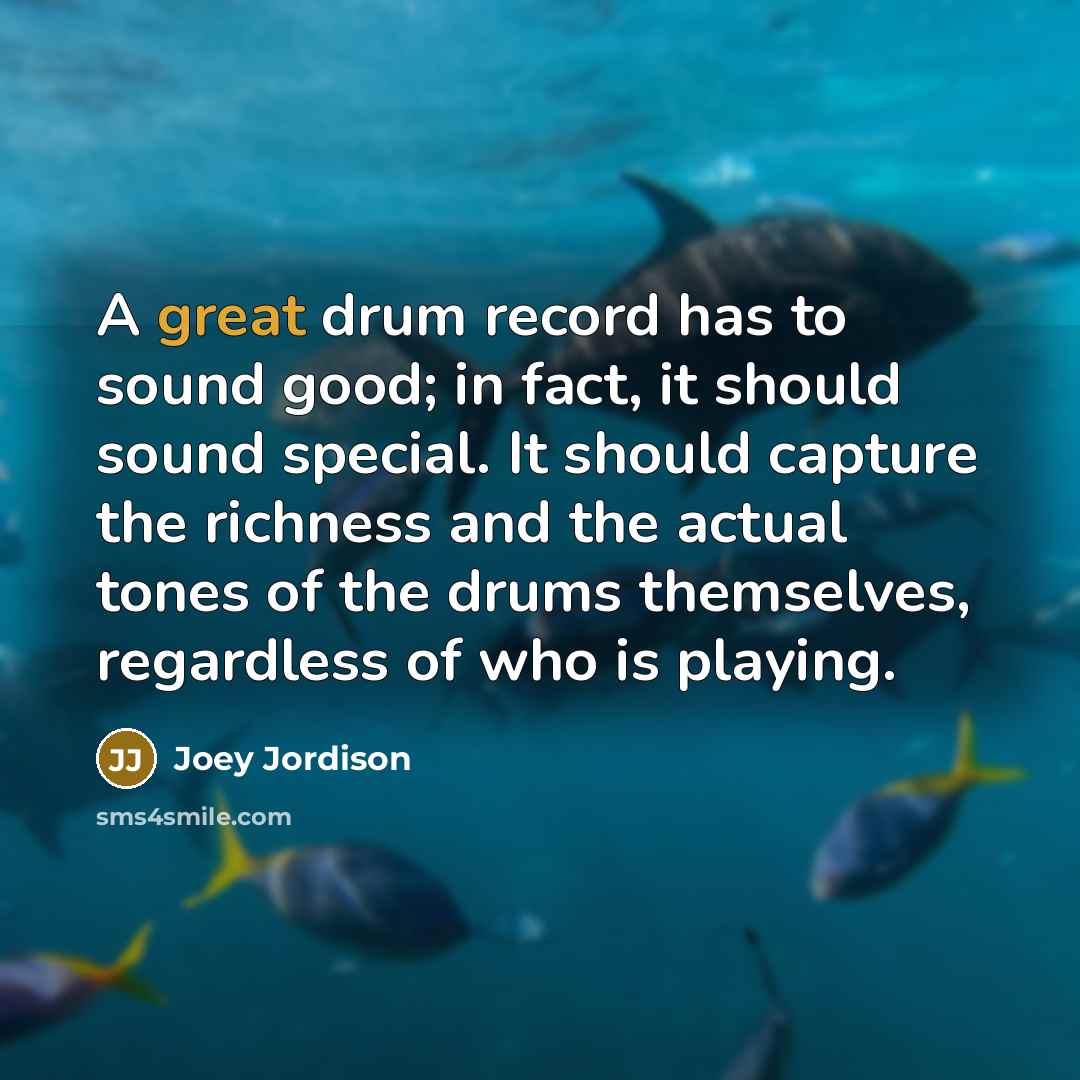“A great drum record has to sound good; in fact,…” quote by Joey Jordison