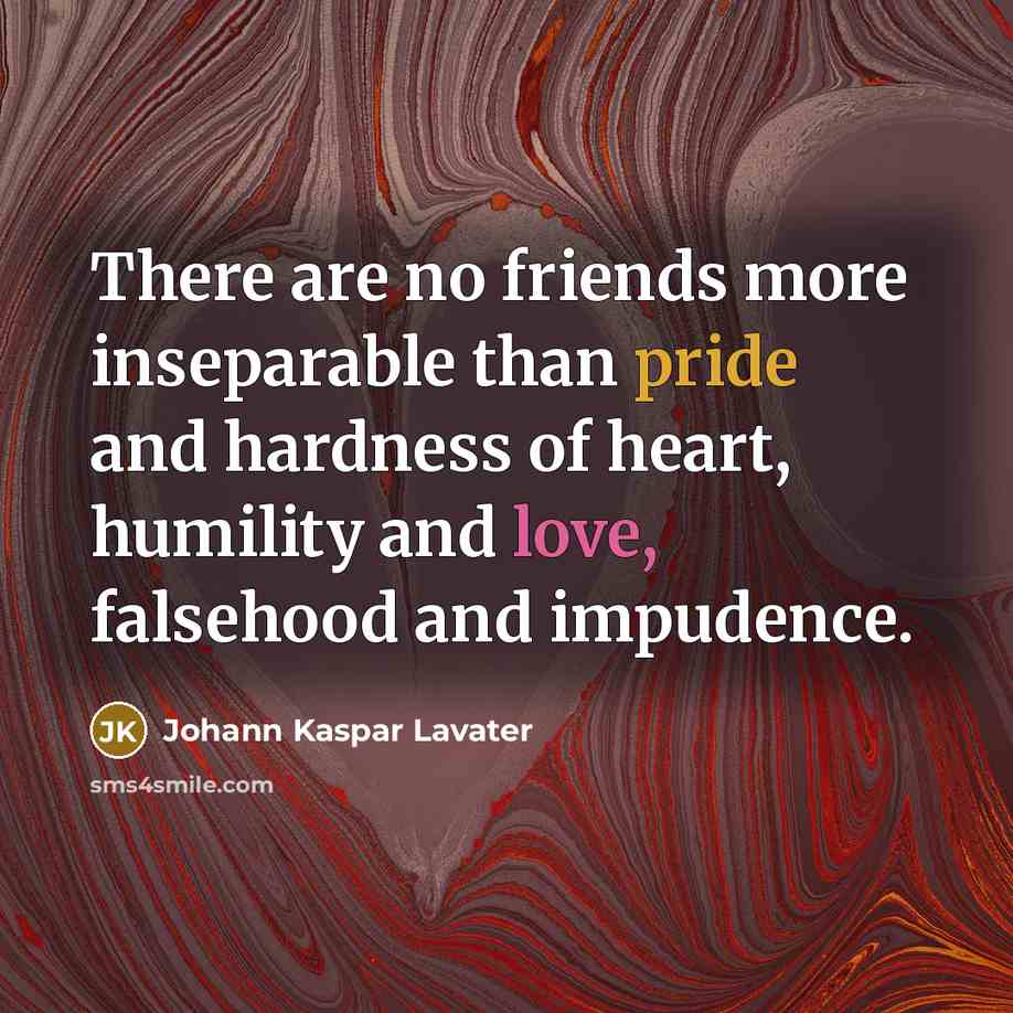 “There are no friends more inseparable than pride and hardness…” quote by Johann Kaspar Lavater