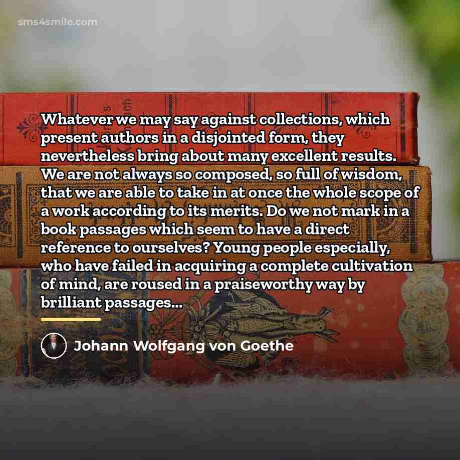 “Whatever we may say against collections, which present authors in…” quote by Johann Wolfgang von Goethe