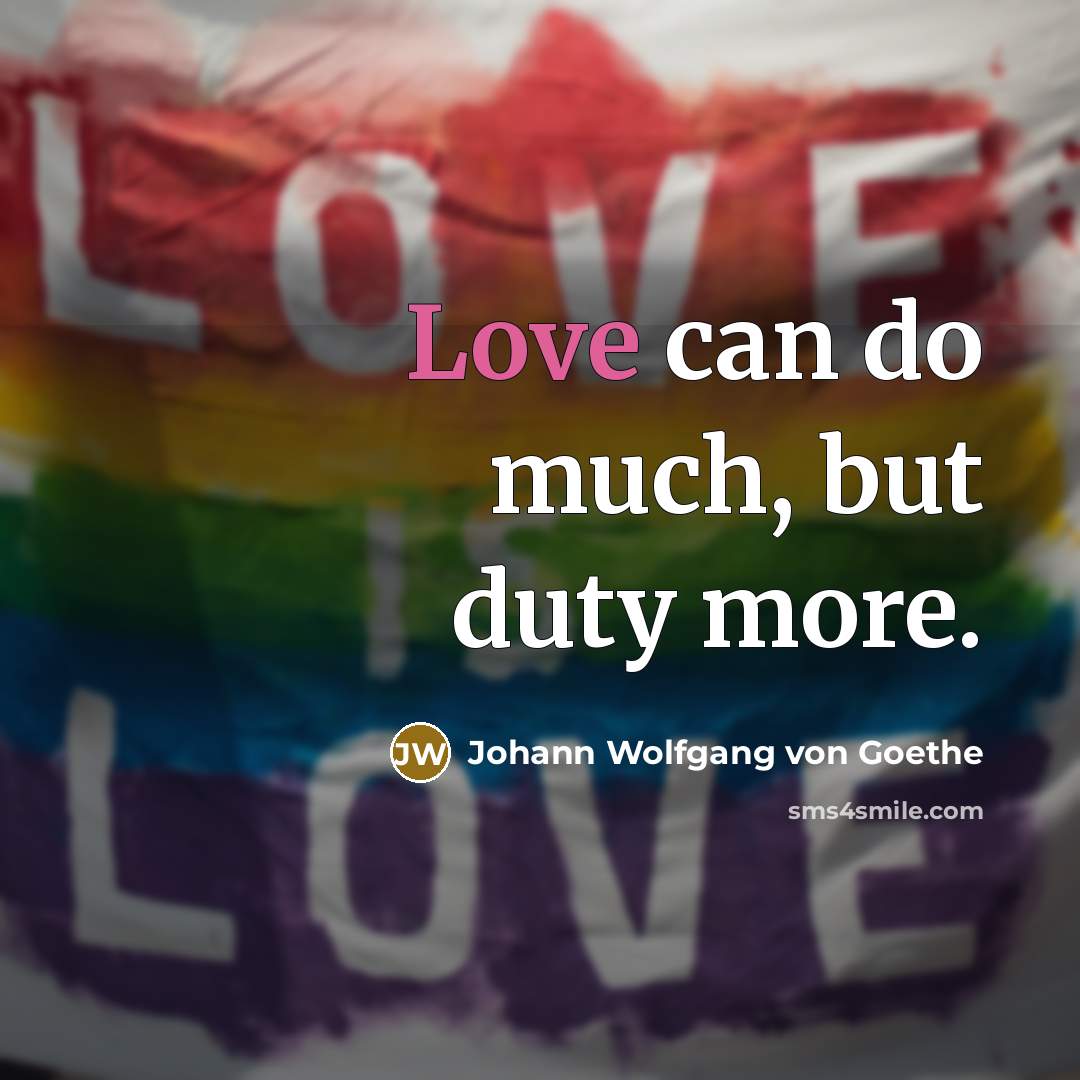 “Love can do much, but duty more.…” quote by Johann Wolfgang von Goethe
