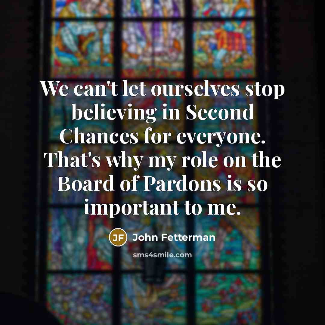 “We can't let ourselves stop believing in Second Chances for…” quote by John Fetterman
