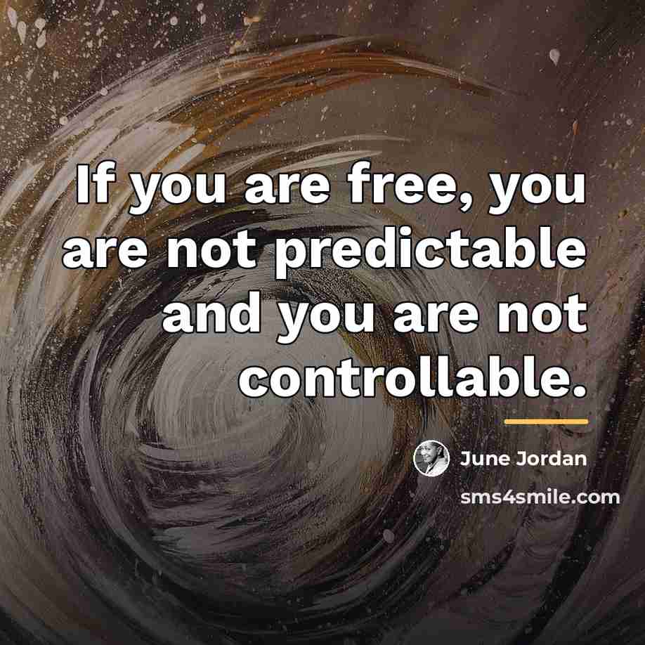 “If you are free, you are not predictable and you…” quote by June Jordan