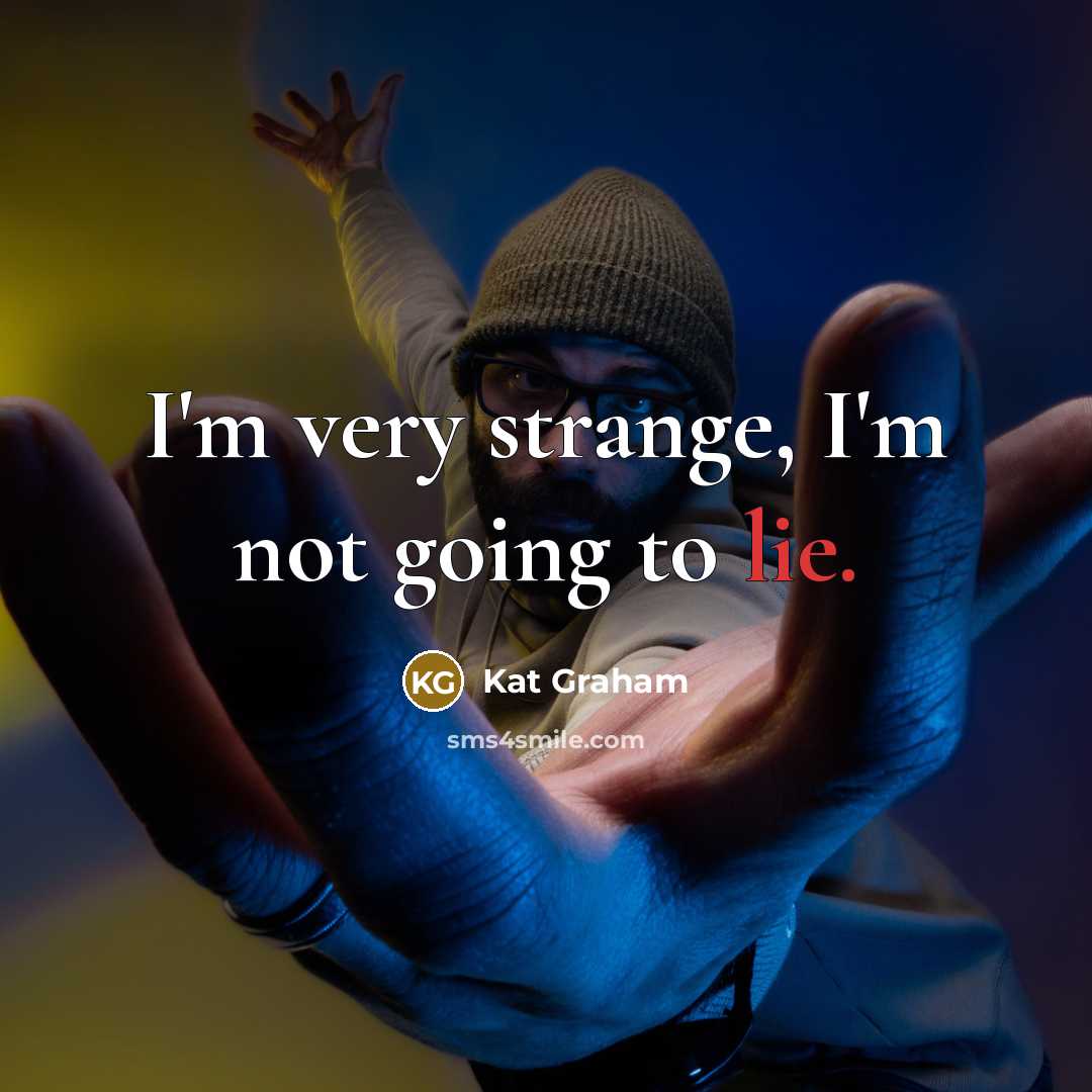 “I'm very strange, I'm not going to lie.…” quote by Kat Graham