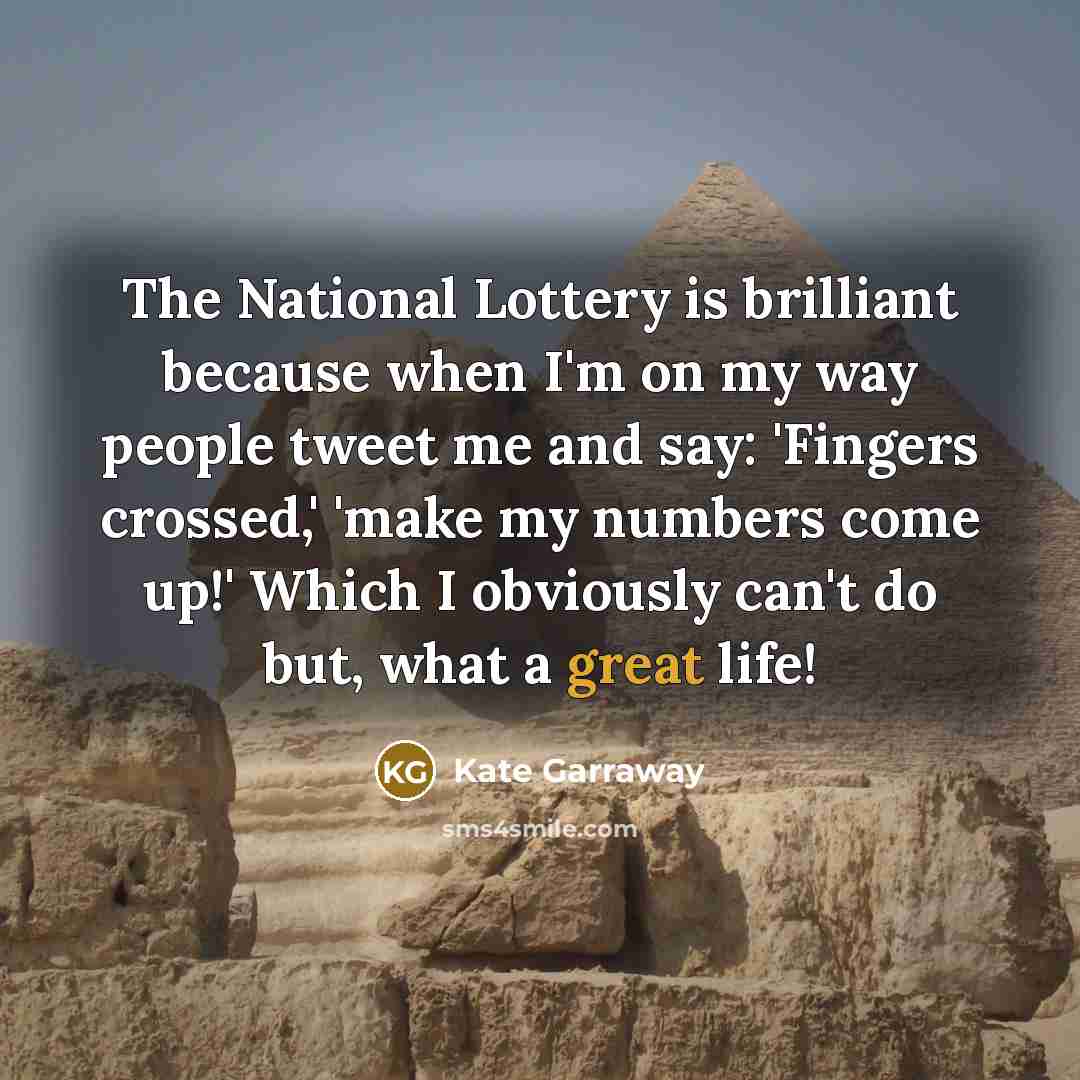 “The National Lottery is brilliant because when I'm on my…” quote by Kate Garraway