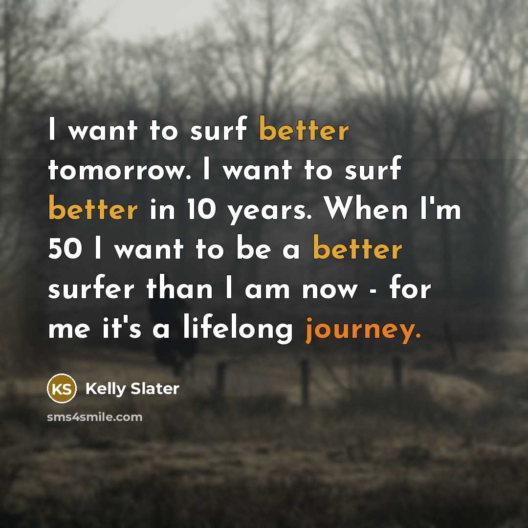 “I want to surf better tomorrow. I want to surf…” quote by Kelly Slater