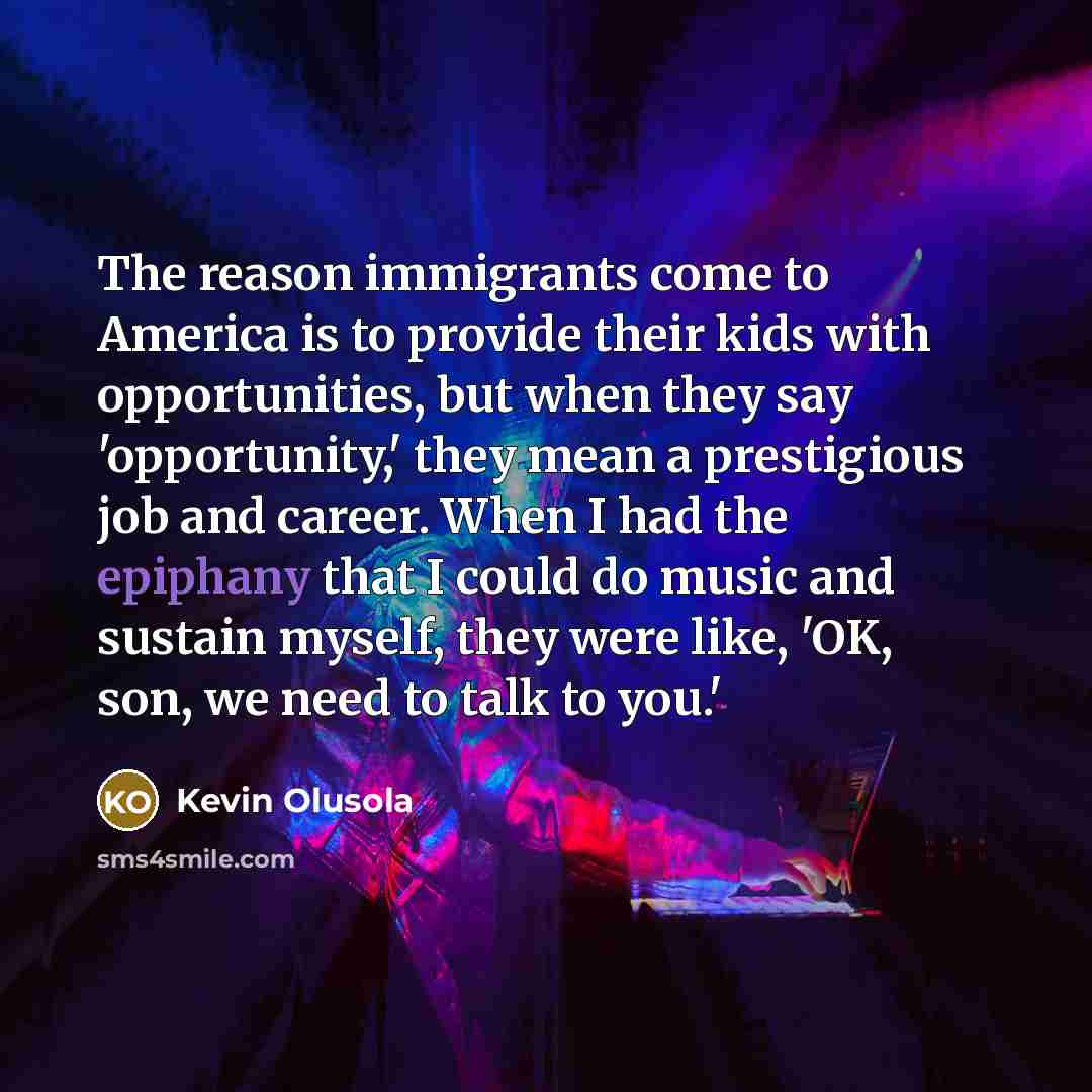 “The reason immigrants come to America is to provide their…” quote by Kevin Olusola