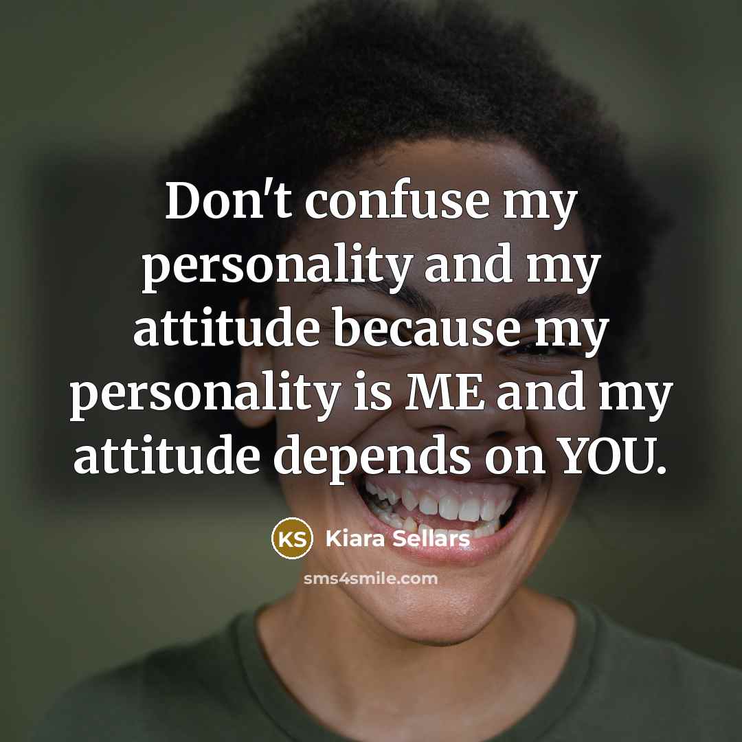 “Don't confuse my personality and my attitude because my personality…” quote by Kiara Sellars