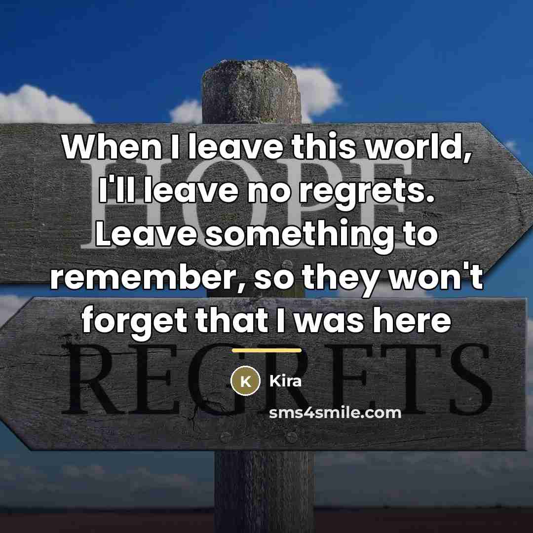 “When I leave this world, I'll leave no regrets. Leave…” quote by Kira