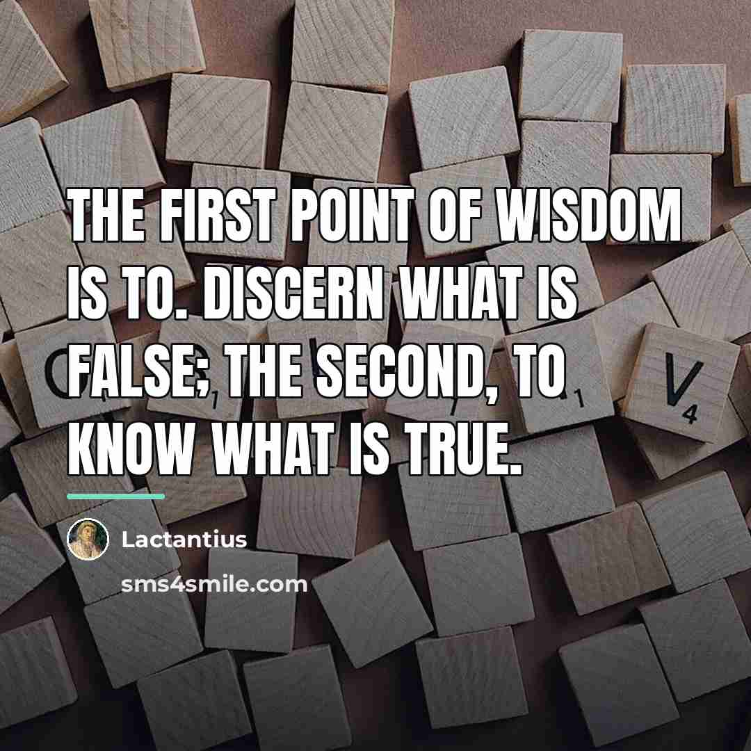 “The first point of wisdom is to. discern what is…” quote by Lactantius