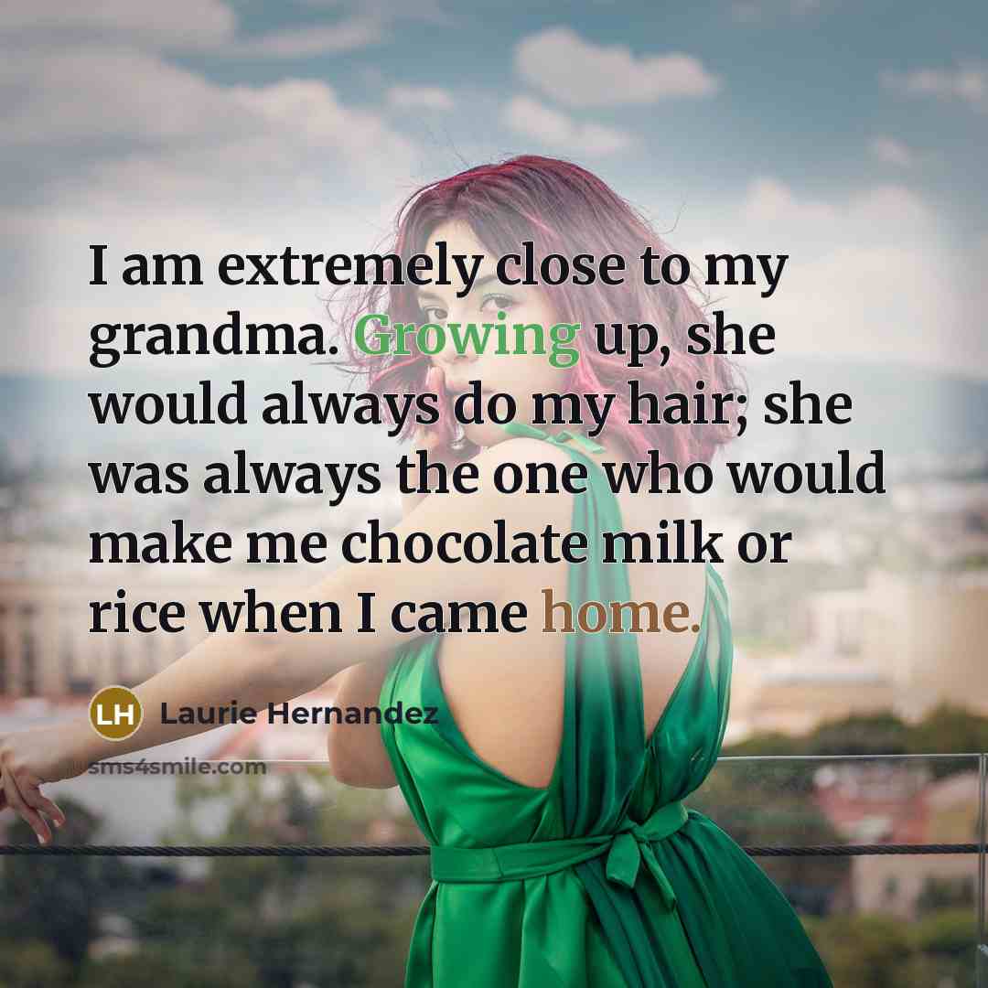 “I am extremely close to my grandma. Growing up, she…” quote by Laurie Hernandez