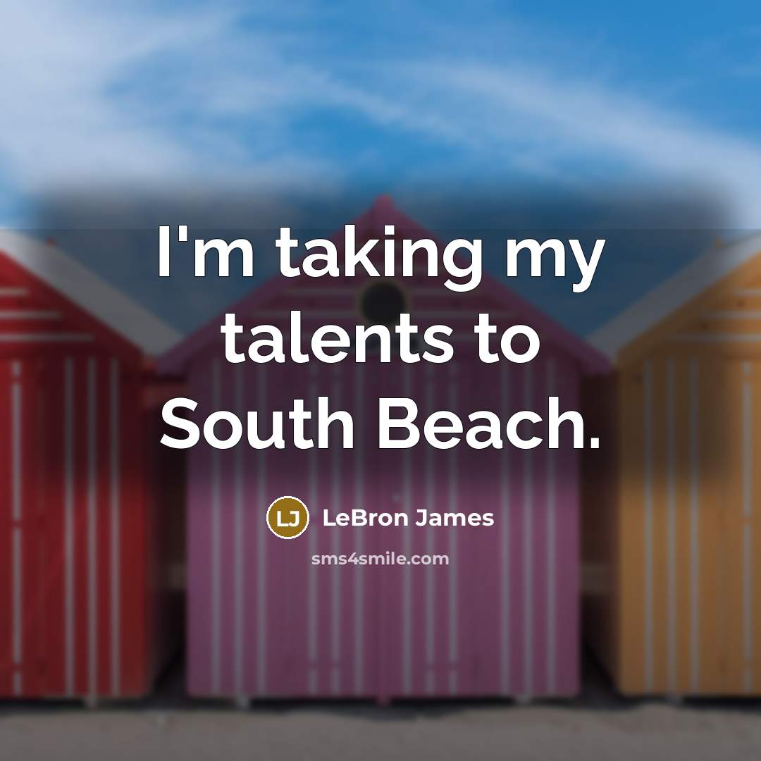 “I'm taking my talents to South Beach.…” quote by LeBron James