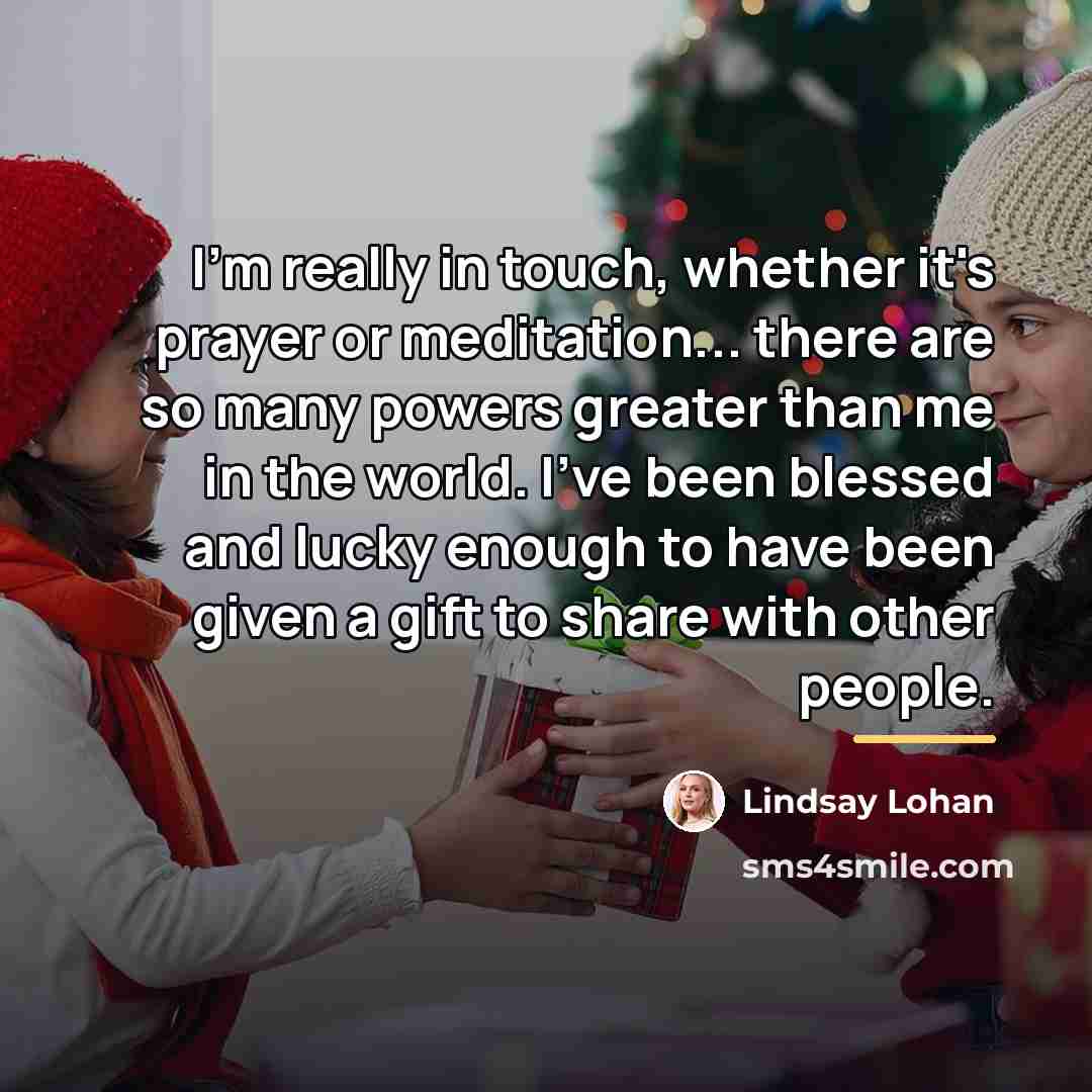 “I'm really in touch, whether it's prayer or meditation... there…” quote by Lindsay Lohan