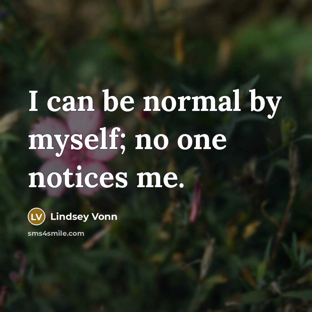 “I can be normal by myself; no one notices me.…” quote by Lindsey Vonn
