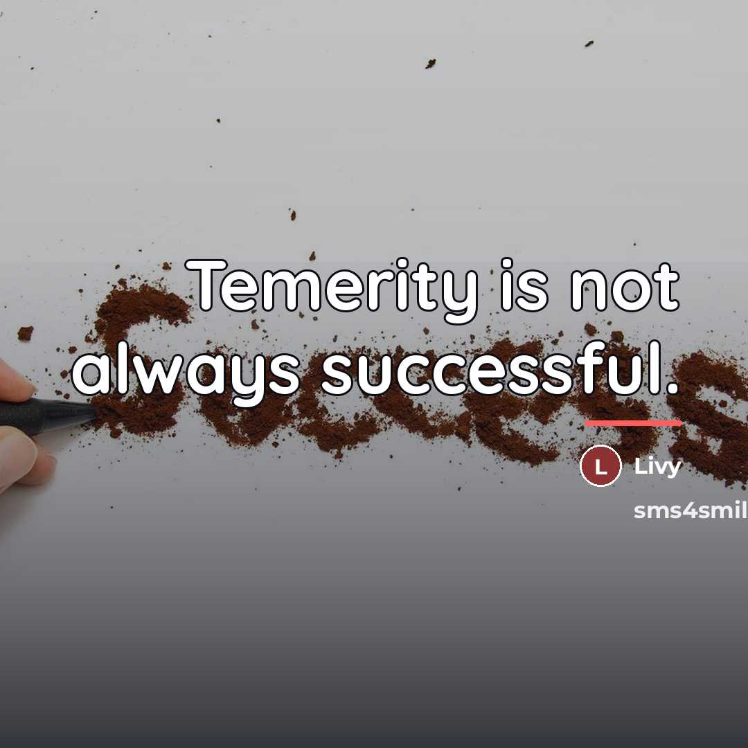 “Temerity is not always successful.…” quote by Livy