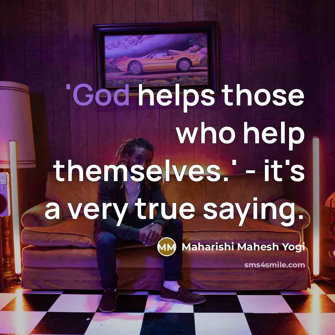 “'God helps those who help themselves.' - it's a very…” quote by Maharishi Mahesh Yogi