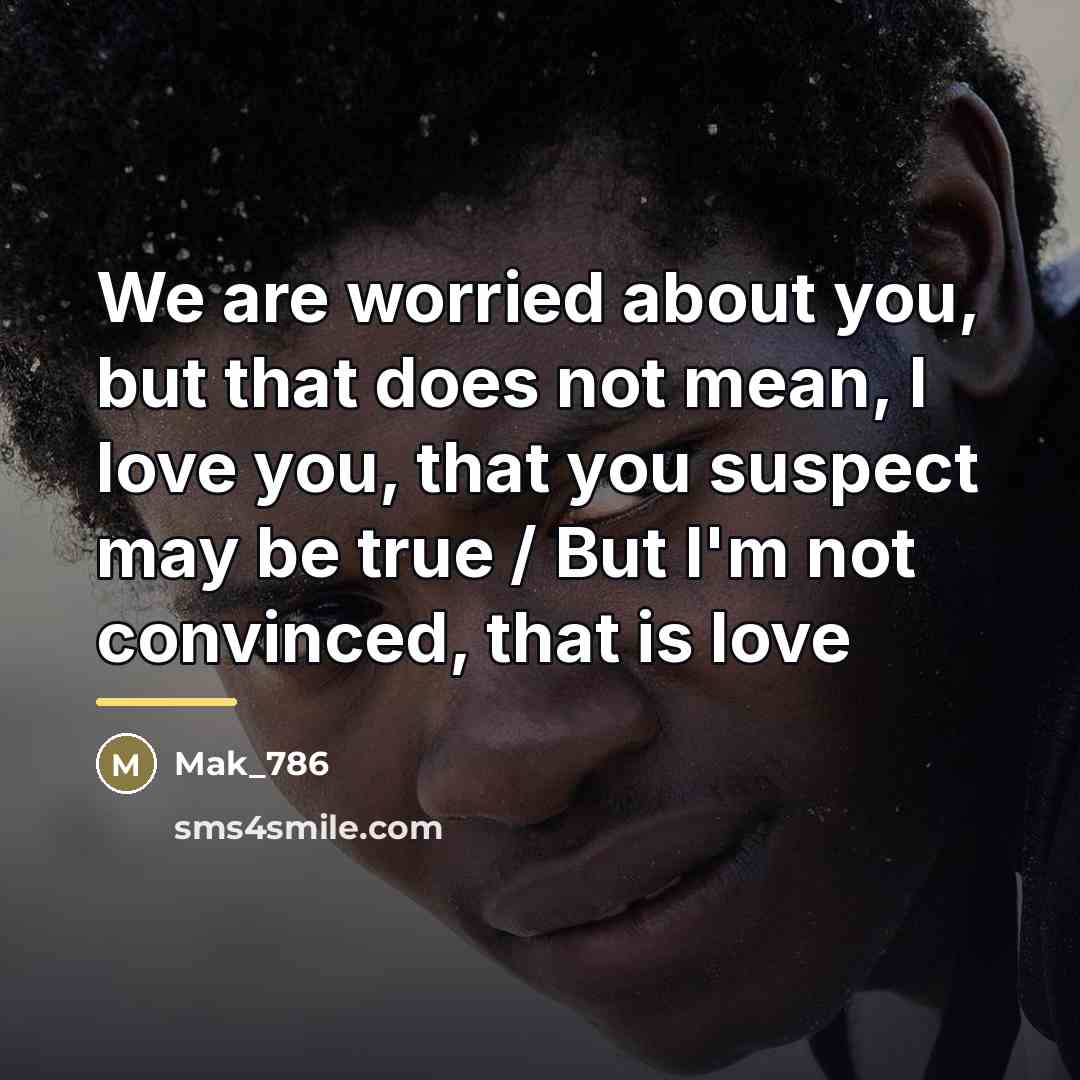“We are worried about you, but that does not mean,…” quote by Mak_786