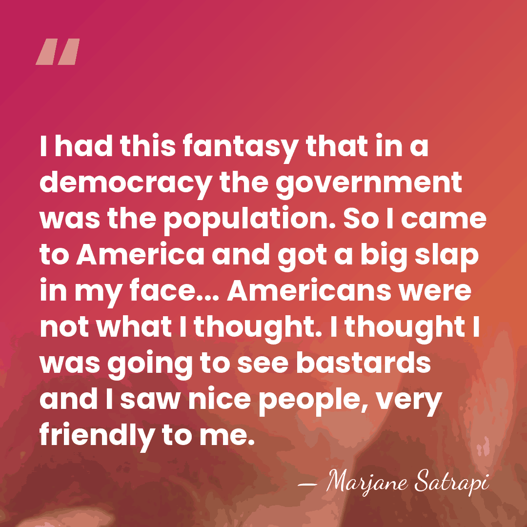 I had this fantasy that in a democracy the government was the&hellip; - Marjane Satrapi