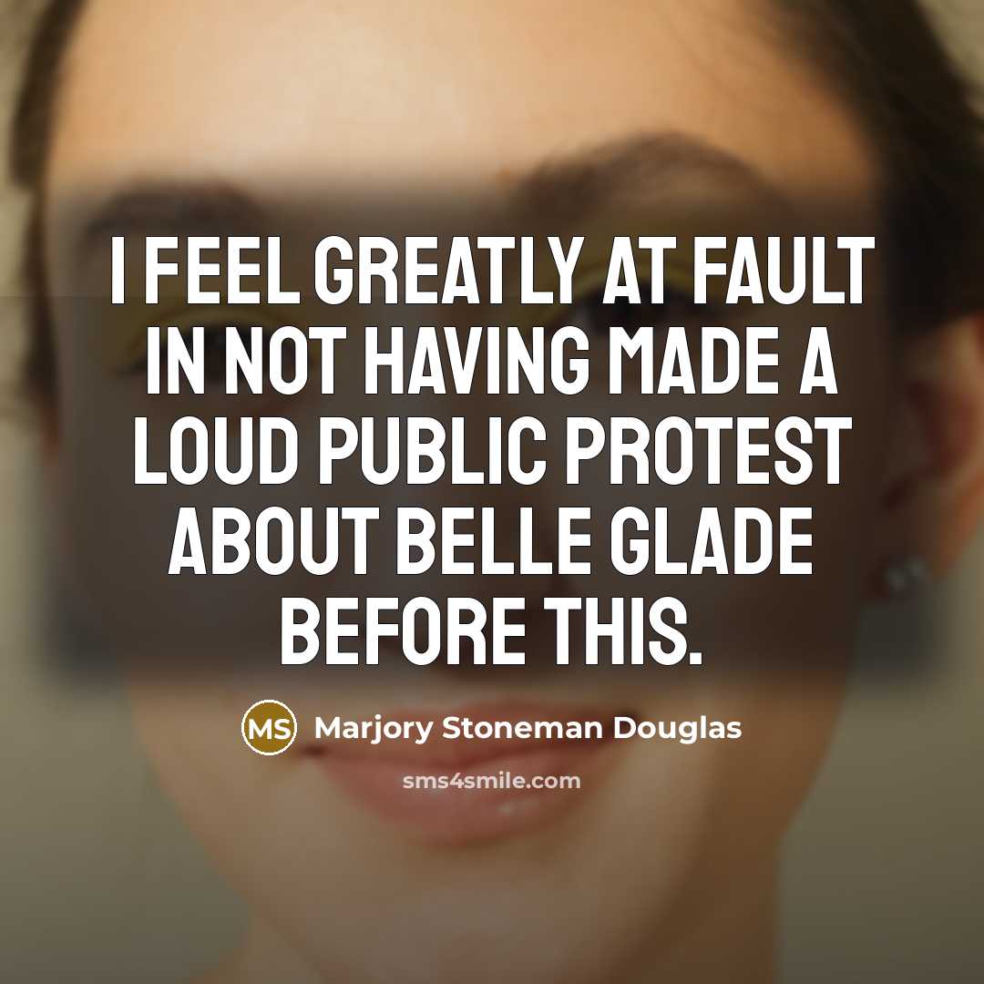 “I feel greatly at fault in not having made a…” quote by Marjory Stoneman Douglas