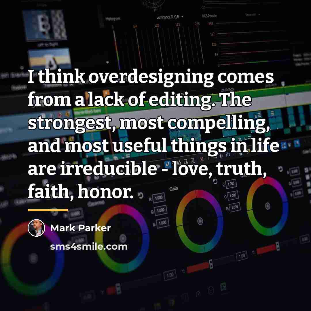 “I think overdesigning comes from a lack of editing. The…” quote by Mark Parker