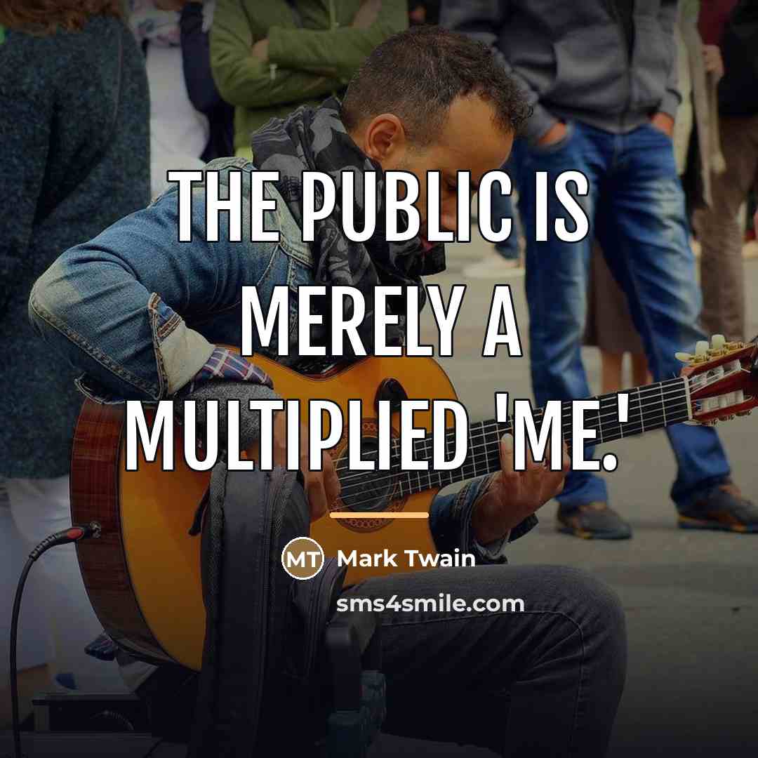 “The Public is merely a multiplied 'me.'…” quote by Mark Twain