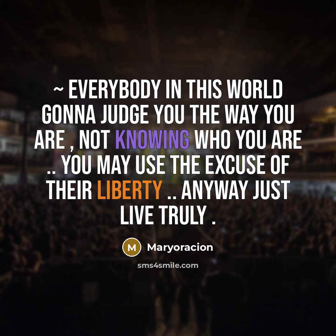 “~ Everybody in this world gonna judge you the way…” quote by Maryoracion