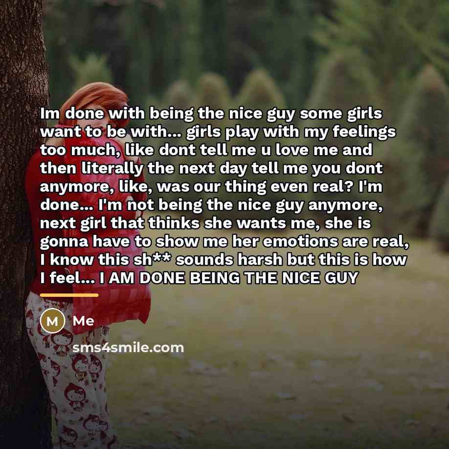 “Im done with being the nice guy some girls want…” quote by Me