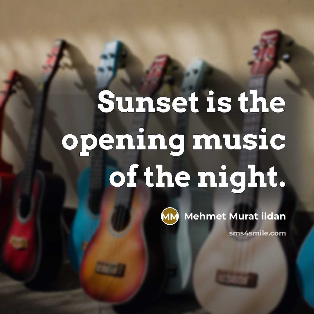 “Sunset is the opening music of the night.…” quote by Mehmet Murat Ildan