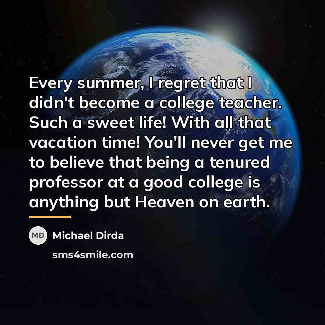 “Every summer, I regret that I didn't become a college…” quote by Michael Dirda