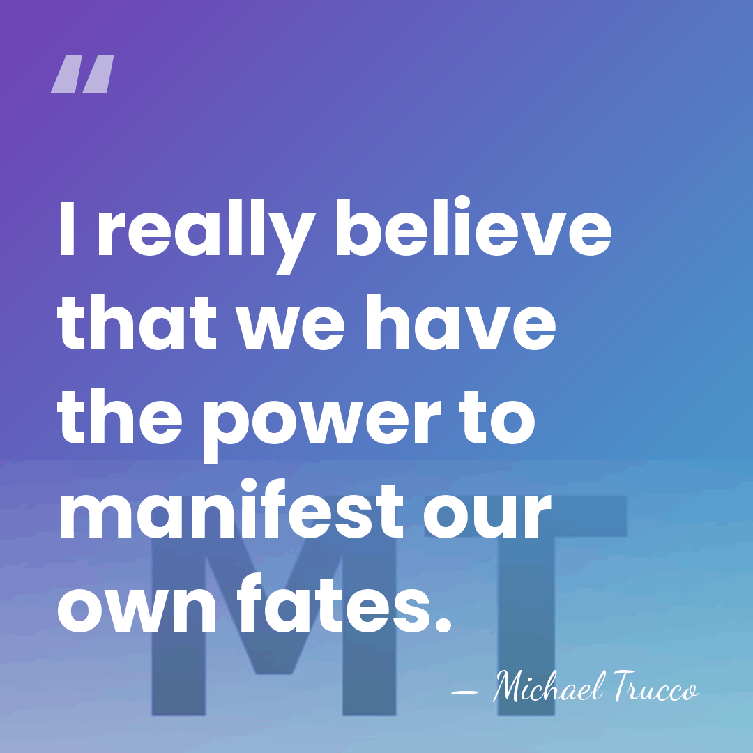 I really believe that we have the power to manifest our own&hellip; - Michael Trucco