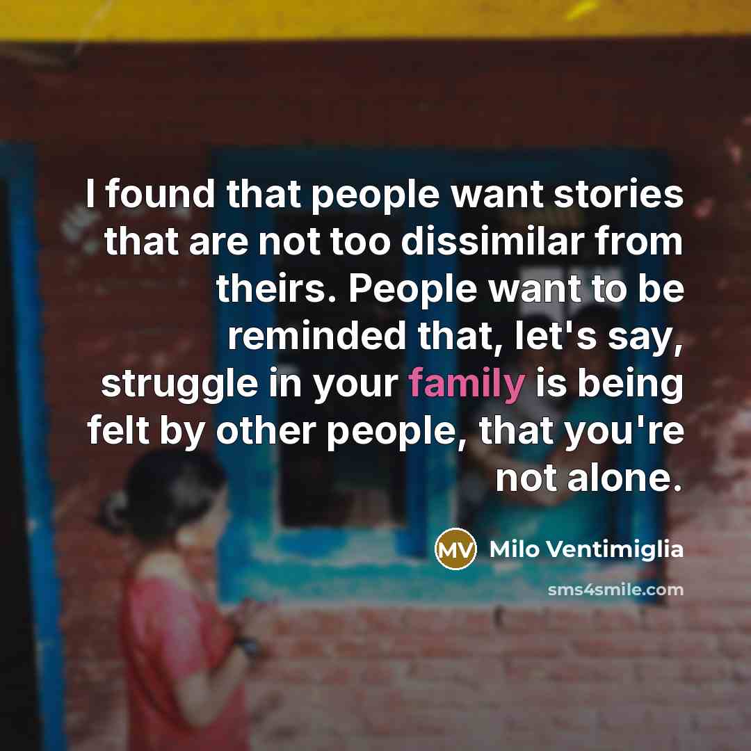 “I found that people want stories that are not too…” quote by Milo Ventimiglia