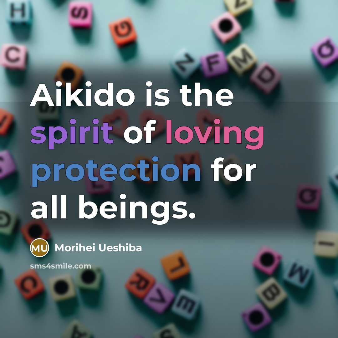 “Aikido is the spirit of loving protection for all beings.…” quote by Morihei Ueshiba