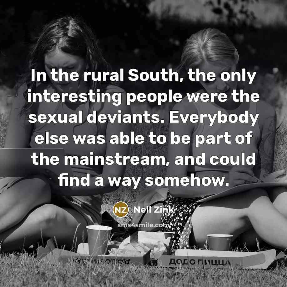 “In the rural South, the only interesting people were the…” quote by Nell Zink