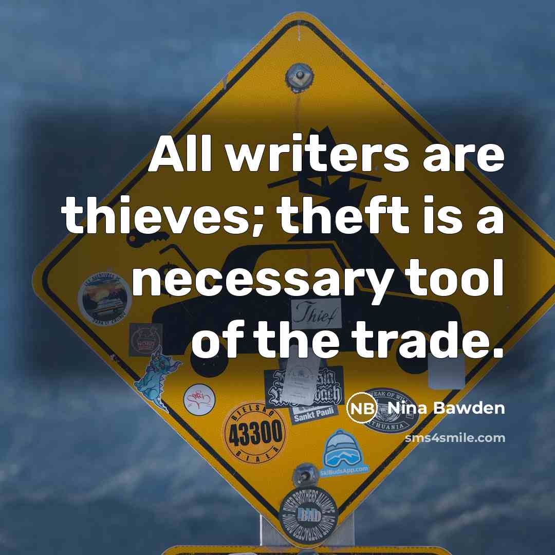“All writers are thieves; theft is a necessary tool of…” quote by Nina Bawden