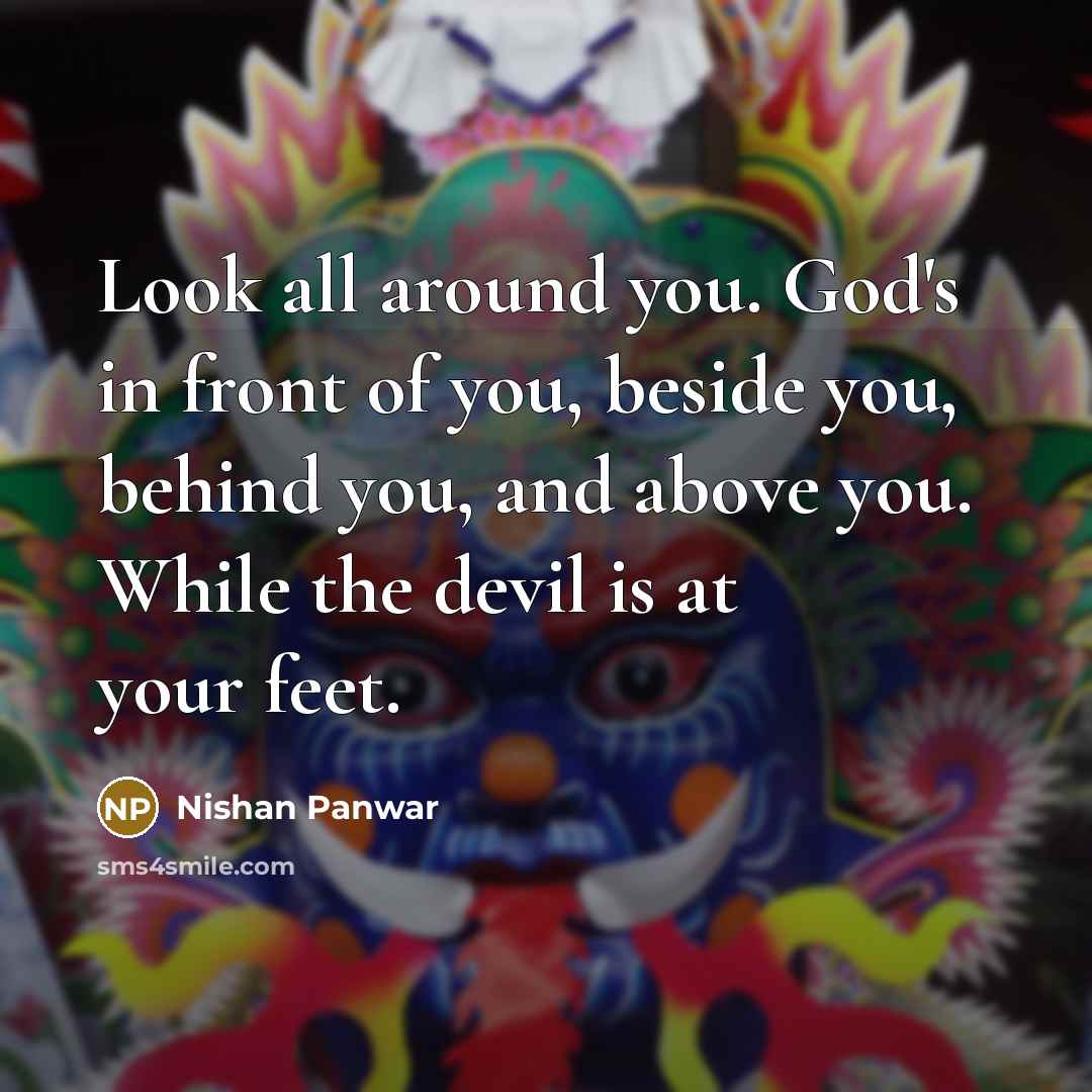 “Look all around you. God's in front of you, beside…” quote by Nishan Panwar