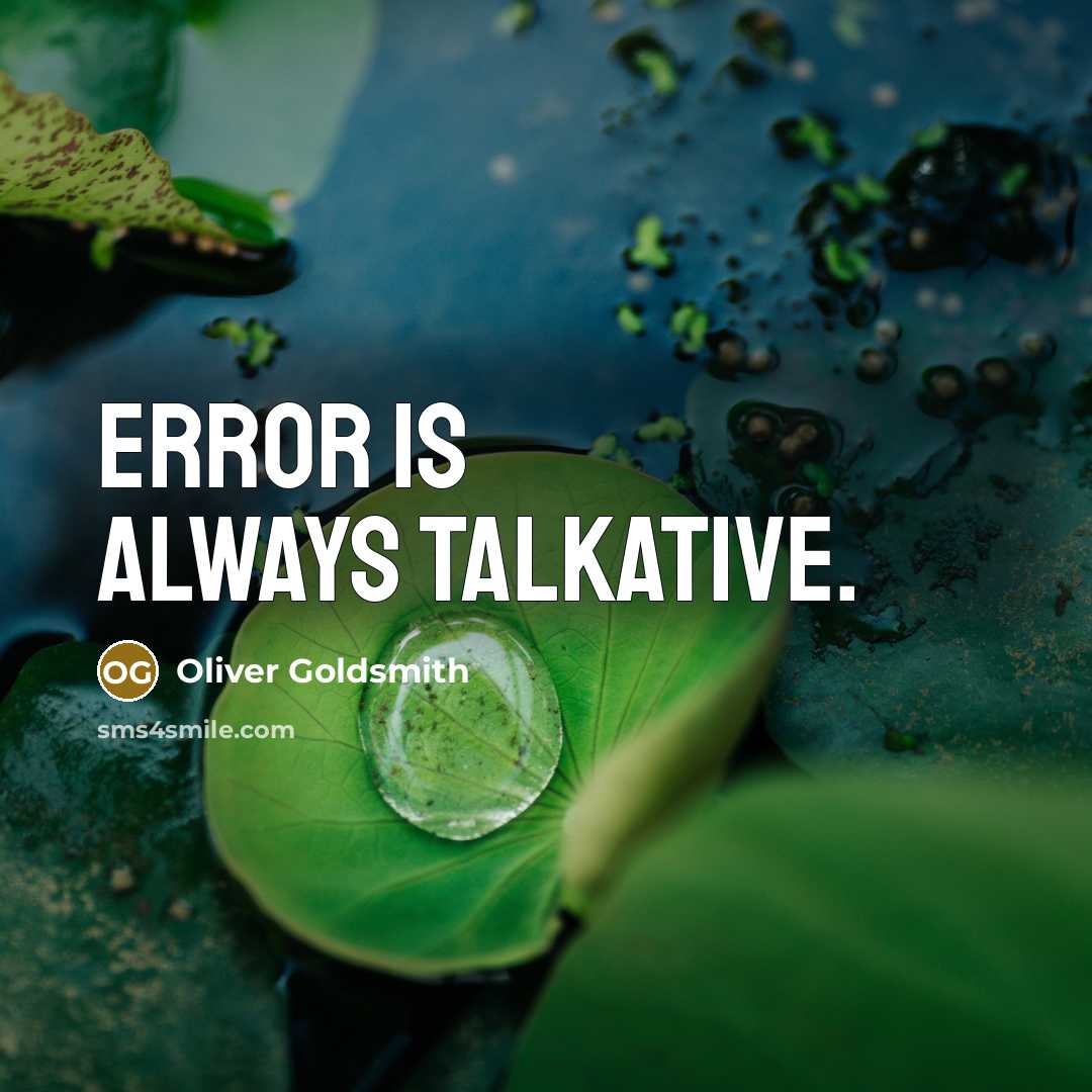 “Error is always talkative.” quote by Oliver Goldsmith