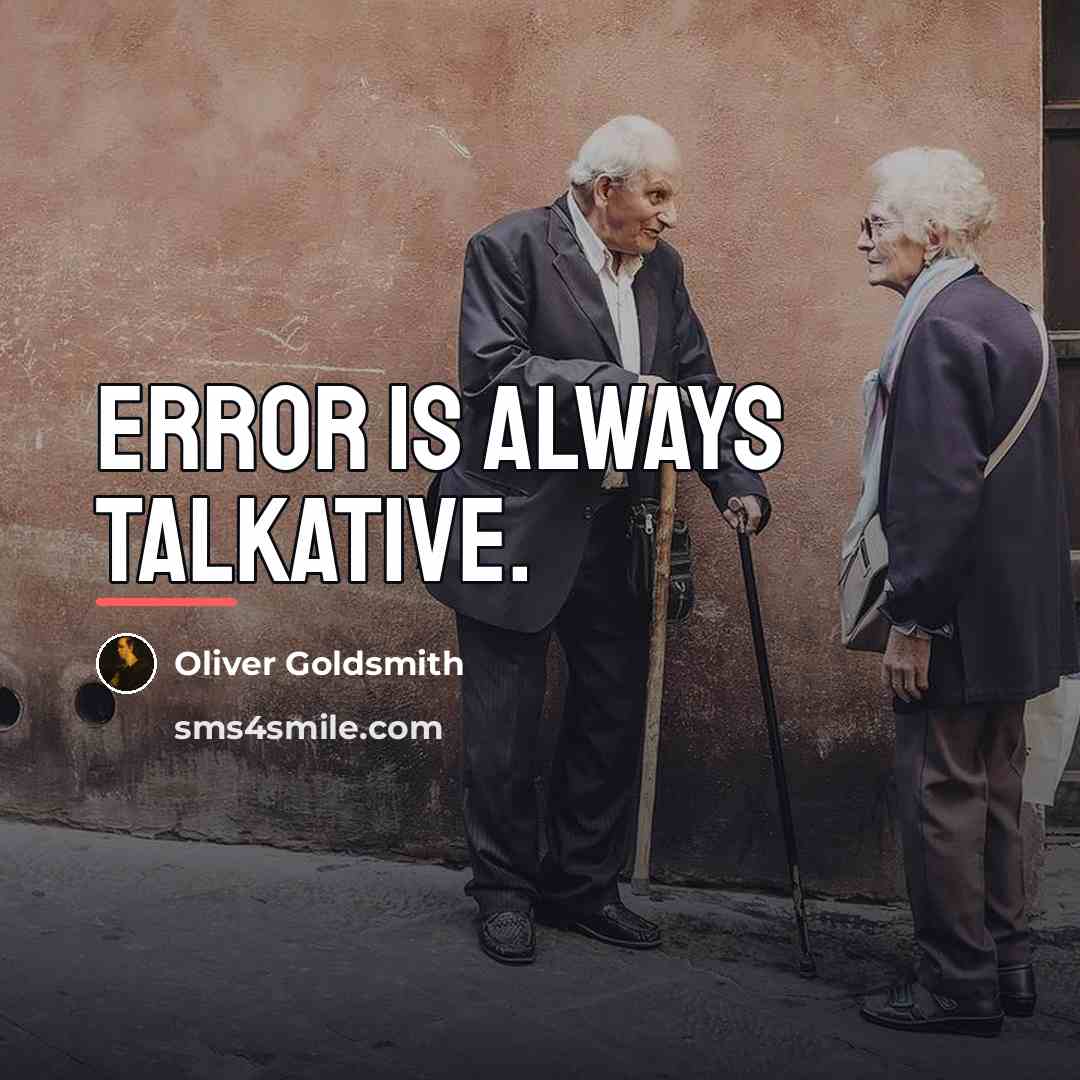 “Error is always talkative.…” quote by Oliver Goldsmith