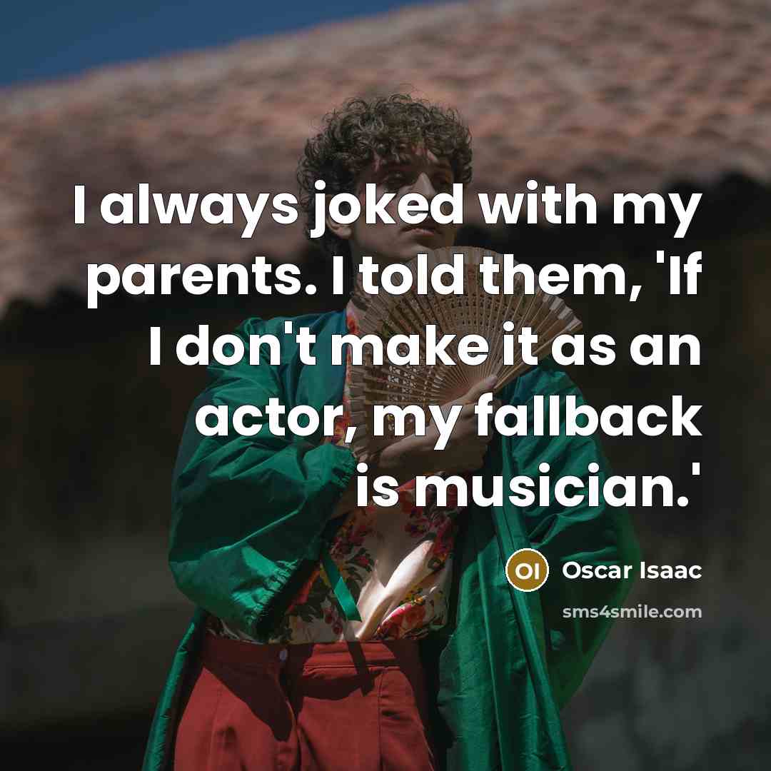 “I always joked with my parents. I told them, 'If…” quote by Oscar Isaac