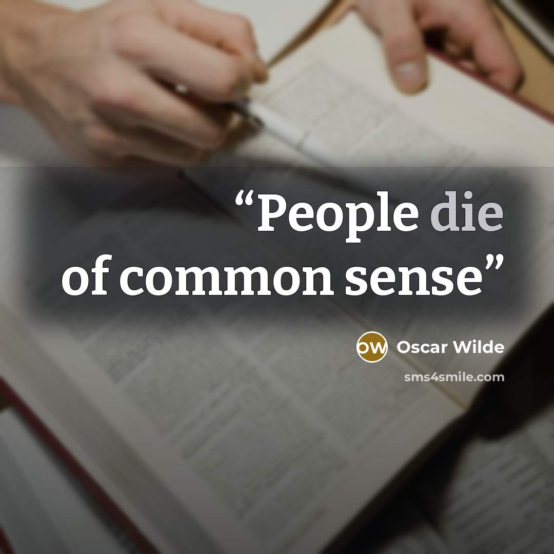 “People die of common sense” quote by Oscar Wilde