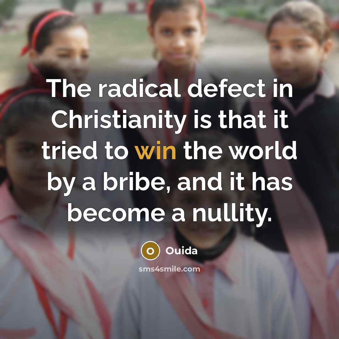 “The radical defect in Christianity is that it tried to…” quote by Ouida