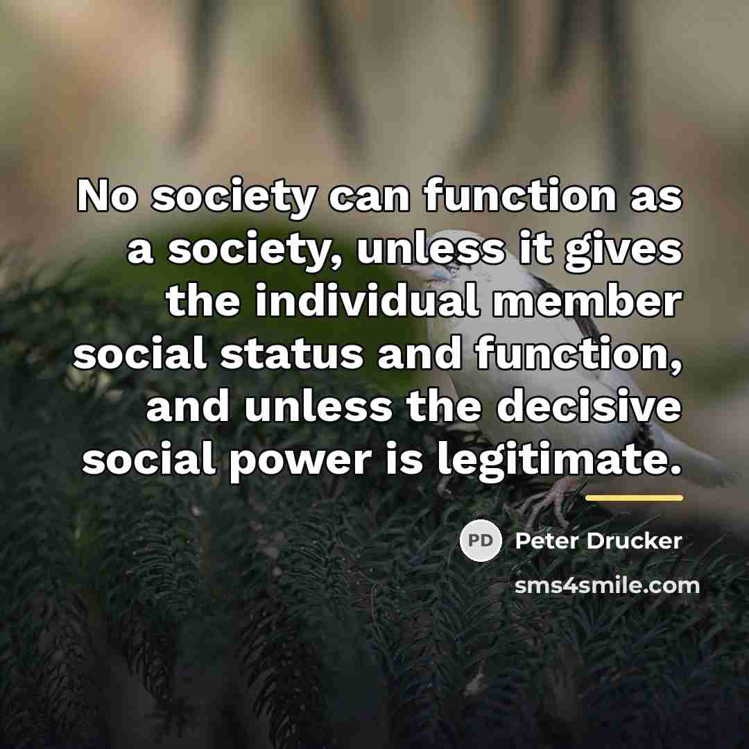 “No society can function as a society, unless it gives…” quote by Peter Drucker