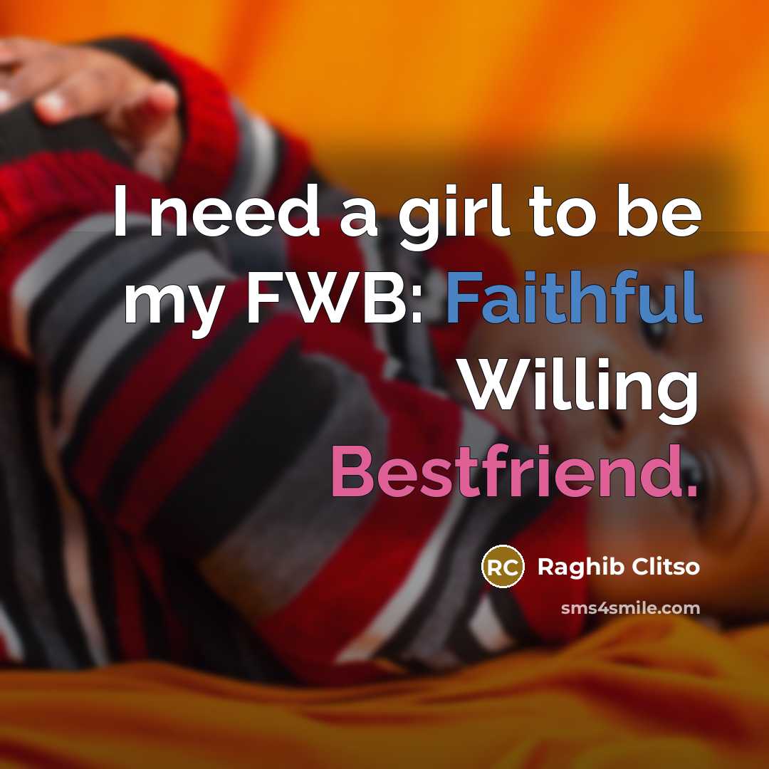 “I need a girl to be my FWB: Faithful Willing…” quote by Raghib Clitso
