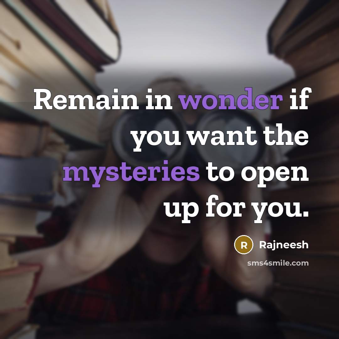 “Remain in wonder if you want the mysteries to open…” quote by Rajneesh