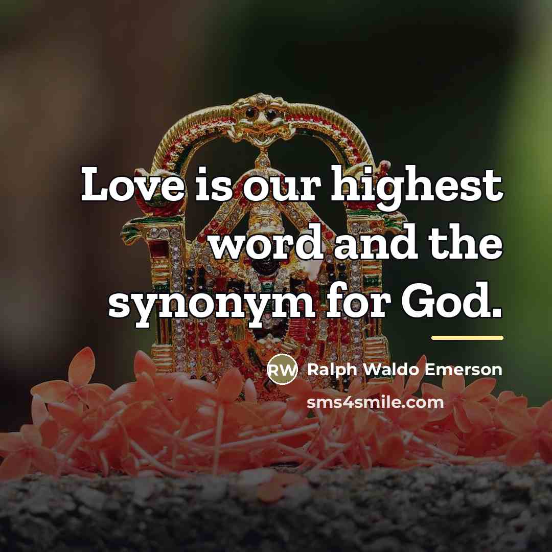 “Love is our highest word and the synonym for God.…” quote by Ralph Waldo Emerson