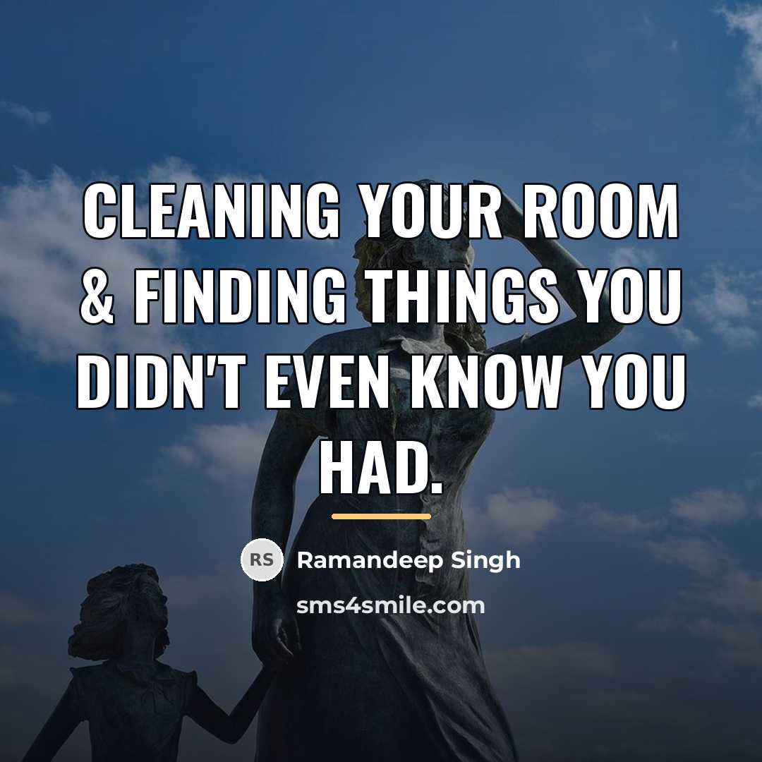 “Cleaning your room & finding things you didn't even know…” quote by Ramandeep Singh