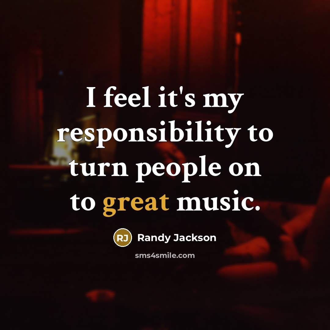 “I feel it's my responsibility to turn people on to…” quote by Randy Jackson